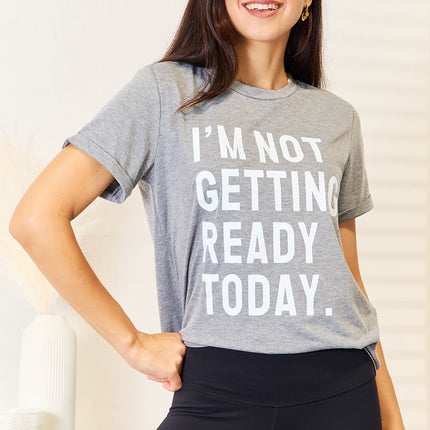 Simply Love I'M NOT GETTING READY TODAY Graphic T-Shirt - Image 1